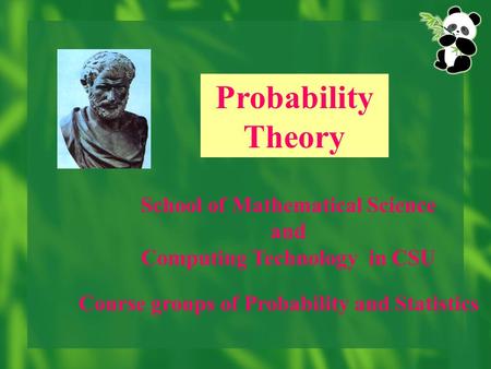 Probability Theory School of Mathematical Science and Computing Technology in CSU Course groups of Probability and Statistics.