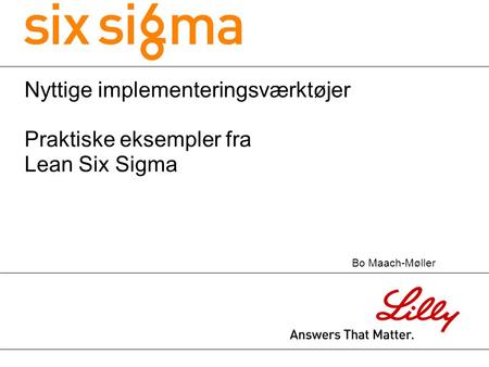 Nyttige implementeringsværktøjer Praktiske eksempler fra Lean Six Sigma Bo Maach-Møller.