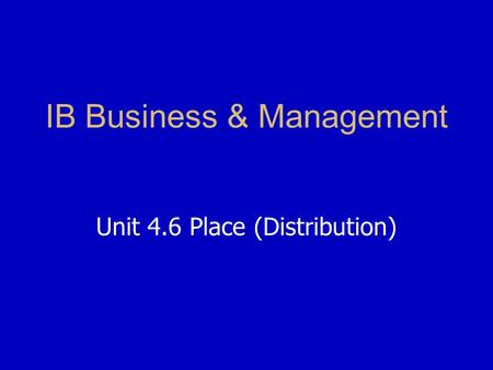 IB Business & Management Unit 4.6 Place (Distribution)