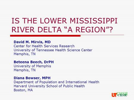 IS THE LOWER MISSISSIPPI RIVER DELTA “A REGION”? David M. Mirvis, MD Center for Health Services Research University of Tennessee Health Science Center.