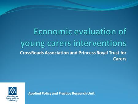 CrossRoads Association and Princess Royal Trust for Carers Applied Policy and Practice Research Unit.