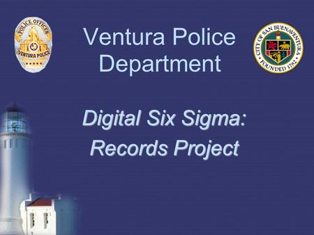 Ventura Police Department Digital Six Sigma: Records Project.