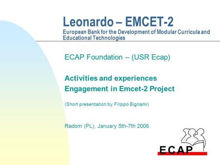 Leonardo – EMCET-2 European Bank for the Development of Modular Curricula and Educational Technologies ECAP Foundation – (USR Ecap) Activities and experiences.