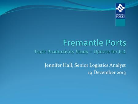 Jennifer Hall, Senior Logistics Analyst 19 December 2013.