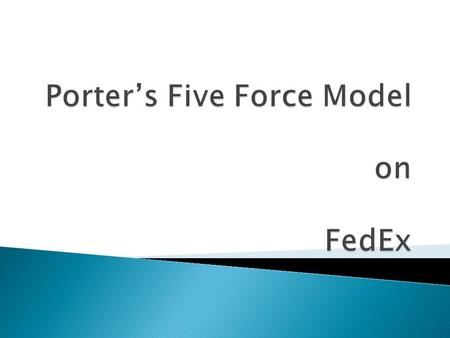  Founded in : Little Rock  Founded By : Fredrick Smith ($29 billion )  Industry : Courier  It serves in all over the world (220 countries)