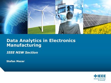 12-CRS-0106 REVISED 8 FEB 2013 Data Analytics in Electronics Manufacturing IEEE NSW Section Stefan Mozar.