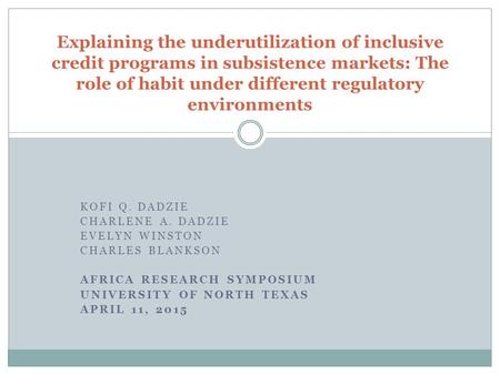 KOFI Q. DADZIE CHARLENE A. DADZIE EVELYN WINSTON CHARLES BLANKSON AFRICA RESEARCH SYMPOSIUM UNIVERSITY OF NORTH TEXAS APRIL 11, 2015 Explaining the underutilization.