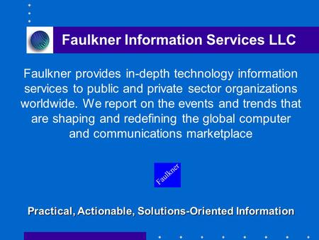 Faulkner provides in-depth technology information services to public and private sector organizations worldwide. We report on the events and trends that.