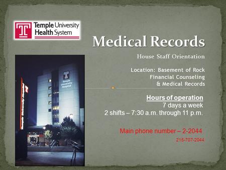 House Staff Orientation Location: Basement of Rock Financial Counseling & Medical Records Hours of operation 7 days a week 2 shifts – 7:30 a.m. through.