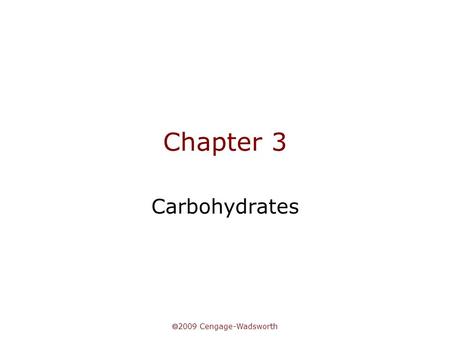  2009 Cengage-Wadsworth Chapter 3 Carbohydrates.