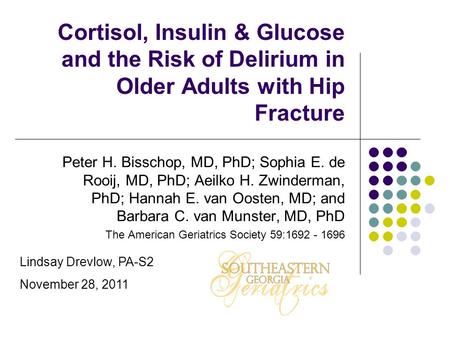 Cortisol, Insulin & Glucose and the Risk of Delirium in Older Adults with Hip Fracture Peter H. Bisschop, MD, PhD; Sophia E. de Rooij, MD, PhD; Aeilko.