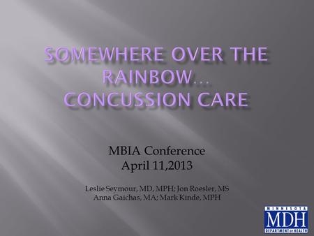 MBIA Conference April 11,2013 Leslie Seymour, MD, MPH; Jon Roesler, MS Anna Gaichas, MA; Mark Kinde, MPH.