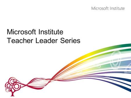 Microsoft Institute Teacher Leader Series. About NCCE/Microsoft Partnership –Microsoft in Education –Partners in Learning Network –Teacher Leaders Four.