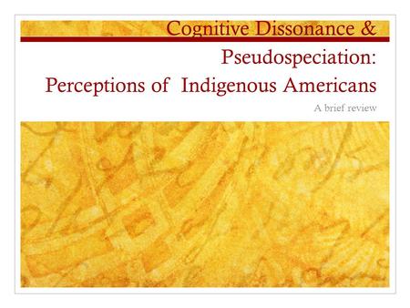 Cognitive Dissonance & Pseudospeciation: Perceptions of Indigenous Americans A brief review.