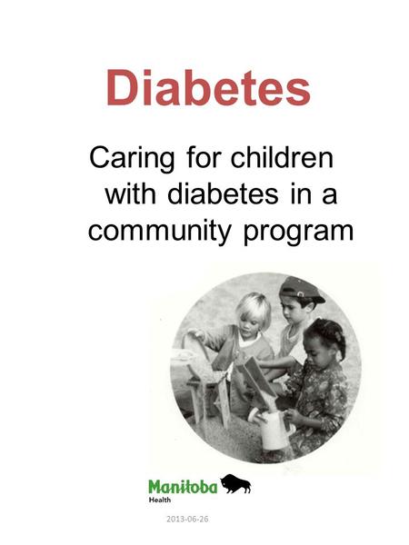 Diabetes Caring for children with diabetes in a community program 2013-06-26.