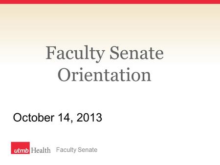 Faculty Senate Orientation October 14, 2013 Faculty Senate.