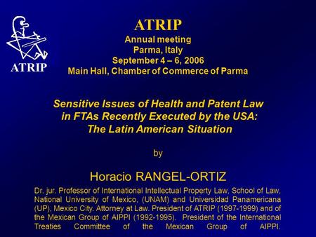 ATRIP Annual meeting Parma, Italy September 4 – 6, 2006 Main Hall, Chamber of Commerce of Parma Sensitive Issues of Health and Patent Law in FTAs Recently.