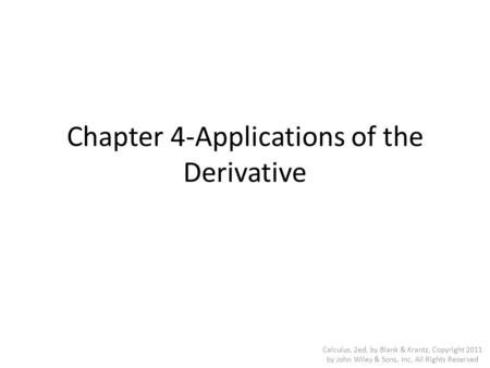 Chapter 4-Applications of the Derivative Calculus, 2ed, by Blank & Krantz, Copyright 2011 by John Wiley & Sons, Inc, All Rights Reserved.