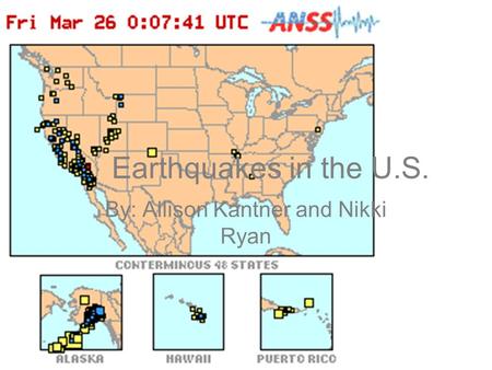 Earthquakes in the U.S. By: Allison Kantner and Nikki Ryan.