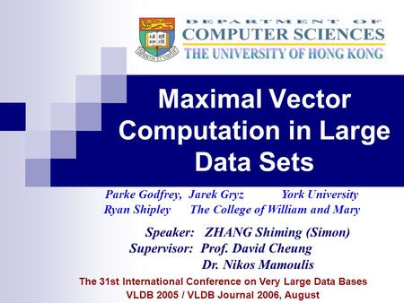 Maximal Vector Computation in Large Data Sets The 31st International Conference on Very Large Data Bases VLDB 2005 / VLDB Journal 2006, August Parke Godfrey,