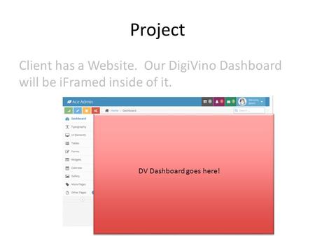 Project Client has a Website. Our DigiVino Dashboard will be iFramed inside of it. DV Dashboard goes here!