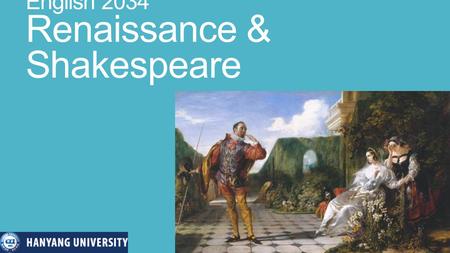 English 2034 Renaissance & Shakespeare. Roots of the Renaissance 1348: The Black Plague kills about 1/3 of European citizens. Early 1400s: Gutenberg's.