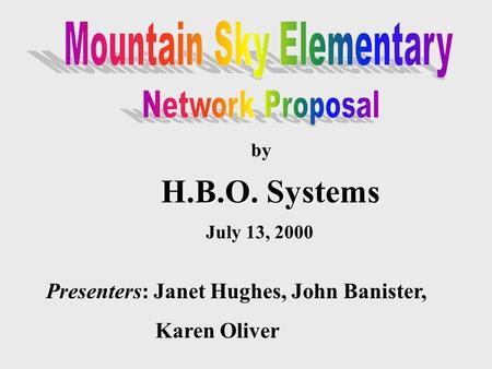 By H.B.O. Systems July 13, 2000 Presenters: Janet Hughes, John Banister, Karen Oliver.