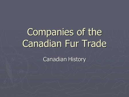 Companies of the Canadian Fur Trade Canadian History.