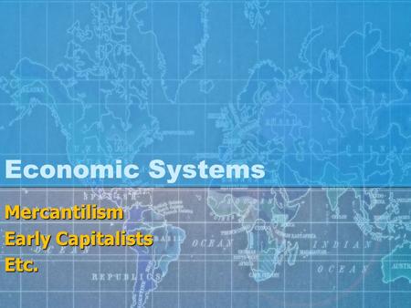 Economic Systems Mercantilism Early Capitalists Etc.