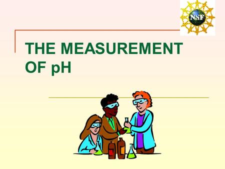 THE MEASUREMENT OF pH. I GENERAL PRINCIPLES Convenient way to express hydrogen ion concentration, or acidity pH = - log[ H +