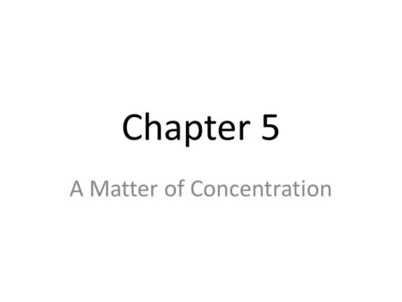 Chapter 5 A Matter of Concentration. Ionic Phenomena = Things that happen to ions, which can be observed.