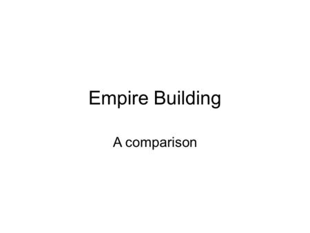 Empire Building A comparison. How will you treat the people you conquer? You are a 15 th century Ottoman sultan, ruler of a growing empire. To increase.