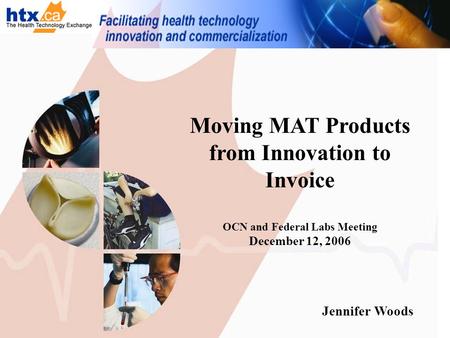 Moving MAT Products from Innovation to Invoice OCN and Federal Labs Meeting December 12, 2006 Jennifer Woods.