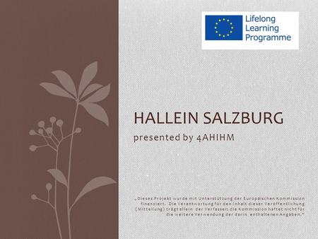 Presented by 4AHIHM „Dieses Projekt wurde mit Unterstützung der Europäischen Kommission finanziert. Die Verantwortung für den Inhalt dieser Veröffentlichung.