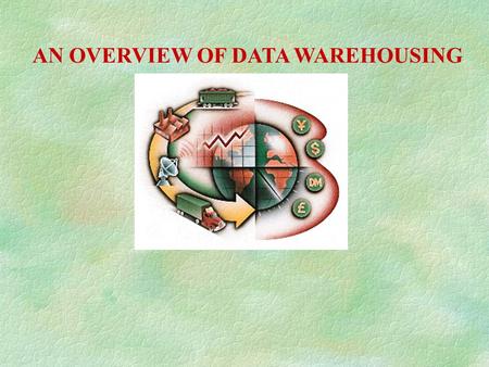 AN OVERVIEW OF DATA WAREHOUSING