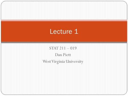 STAT 211 – 019 Dan Piett West Virginia University Lecture 1.