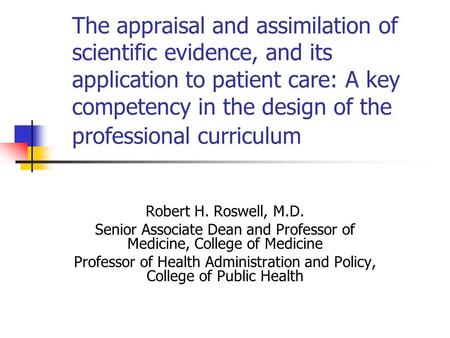 The appraisal and assimilation of scientific evidence, and its application to patient care: A key competency in the design of the professional curriculum.