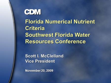 Florida Numerical Nutrient Criteria Southwest Florida Water Resources Conference Scott I. McClelland Vice President November 20, 2009.