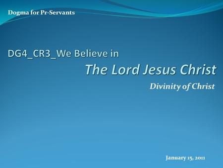 Divinity of Christ Dogma for Pr-Servants January 15, 2011.