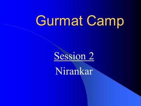 Gurmat Camp Session 2 Nirankar Origins of the Word Nir Ankar That without Form Simply FORMLESS.