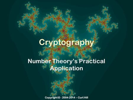 Copyright © - 2004-2014 – Curt Hill Cryptography Number Theory’s Practical Application.