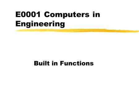 E0001 Computers in Engineering Built in Functions.