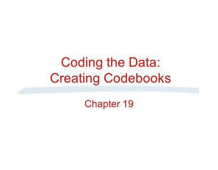 Coding the Data: Creating Codebooks Chapter 19. Stages in the Research Process Formulate Problem Determine Data Collection Method Determine Research Design.