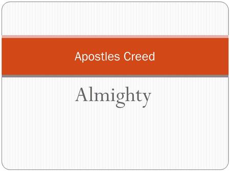 Almighty Apostles Creed. I believe in God The Father Almighty Maker of heaven and Earth.