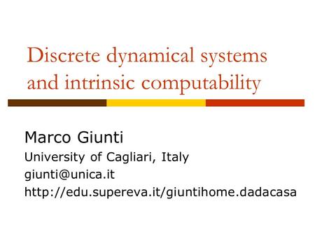 Discrete dynamical systems and intrinsic computability Marco Giunti University of Cagliari, Italy