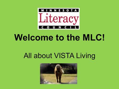 Welcome to the MLC! All about VISTA Living. Communications Email updates from your VL: ~ Trainings and Events ~ Need-to-Know ~ Reminders ~ Newsletters.