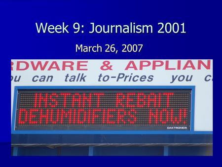 Week 9: Journalism 2001 March 26, 2007. Announcements Feels like spring today! Feels like spring today!