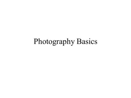 Photography Basics. Brief History Forerunner to the camera was the camera obscura. The camera obscura is an instrument consisting of a darkened chamber.