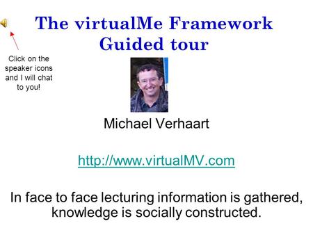 The virtualMe Framework Guided tour Michael Verhaart  In face to face lecturing information is gathered, knowledge is socially.