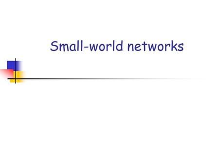 Small-world networks. What is it? Everyone talks about the small world phenomenon, but truly what is it? There are three landmark papers: Stanley Milgram.